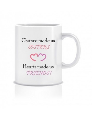 Everyday Desire Chance made us sisters Hearts made us friends Ceramic Coffee Mug ED053
