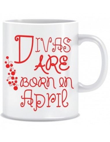 Everyday Desire Divas are Born in April Ceramic Coffee Mug - Birthday gifts for Girls, Women, Mother - ED738