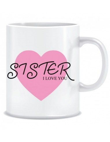 Everyday Desire I Love you Sister Printed Ceramic Coffee Mug ED075