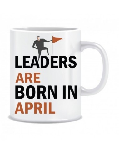 Everyday Desire Leaders are Born in April Ceramic Coffee Mug - Birthday gifts for Boys, Men, Father - ED660