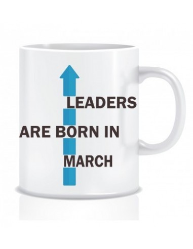 Everyday Desire Leaders are Born in March Ceramic Coffee Mug - Birthday gifts for Boys, Men, Father - ED514