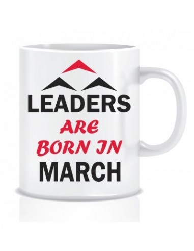 Everyday Desire Leaders are Born in March Ceramic Coffee Mug - Birthday gifts for Boys, Men, Father - ED515