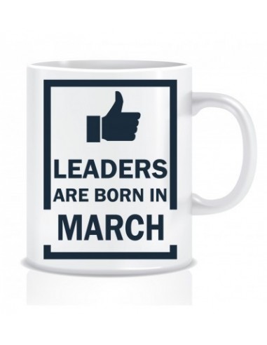 Everyday Desire Leaders are Born in March Ceramic Coffee Mug - Birthday gifts for Boys, Men, Father - ED516