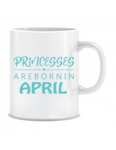 Everyday Desire Princesses are Born in April Ceramic Coffee Mug - Birthday gifts for Girls, Women, Mother - ED685
