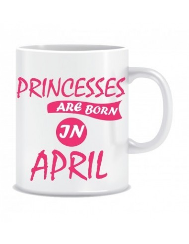 Everyday Desire Princesses are Born in April Ceramic Coffee Mug - Birthday gifts for Girls, Women, Mother - ED687
