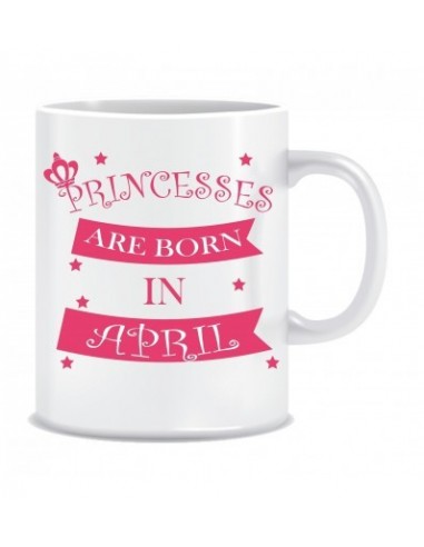 Everyday Desire Princesses are Born in April Ceramic Coffee Mug - Birthday gifts for Girls, Women, Mother - ED688