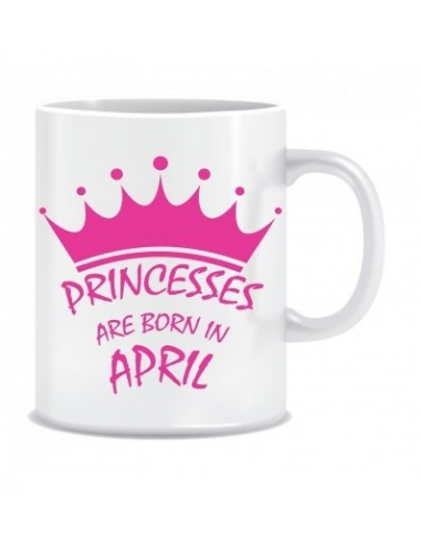 Everyday Desire Princesses are Born in April Ceramic Coffee Mug - Birthday gifts for Girls, Women, Mother - ED689