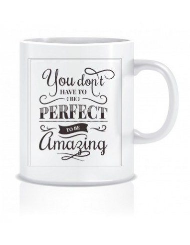 Everyday Desire You Don't have to be Perfect to be Amazing Printed Ceramic Coffee Mug ED089